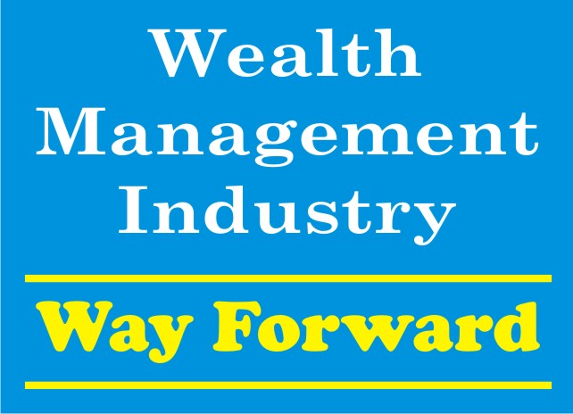 Title: Wealth Management Industry Way Forward - Description: Wealth Management Industry Way Forward