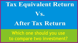 Title: Difference Between Tax Equivalent Return vs. After Tax Return - Description: Which one should you use to compare two investments?