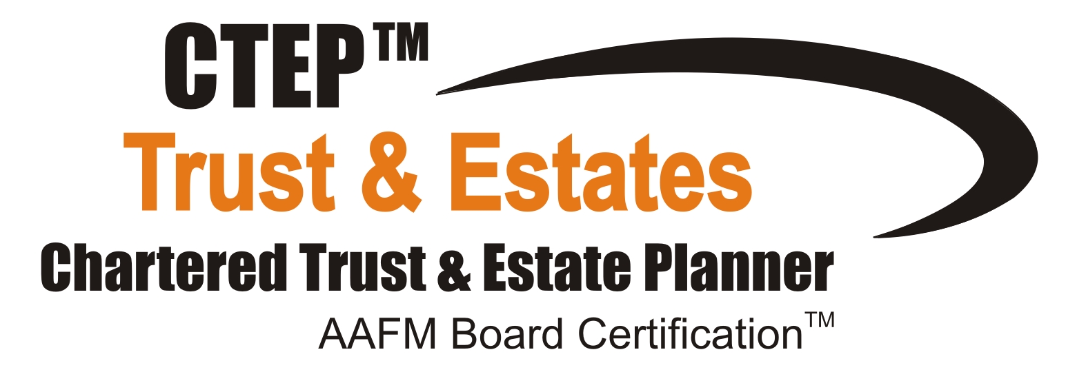 CTEP&trade; &mdash; Chartered Trust & Estate Planner, AAFM Board Certification